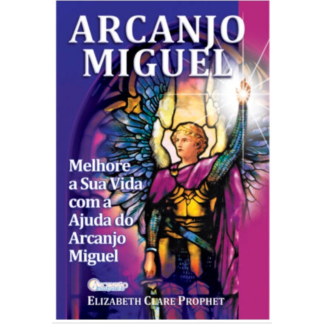 Arcanjo Miguel - Melhore a sua vida com a ajuda do Arcanjo Miguel de Elizabeth Clare ProphetArcanjo Miguel - Melhore a sua vida com a ajuda do Arcanjo Miguel de Elizabeth Clare Prophet
