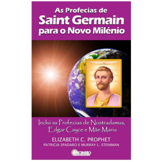 As Profecias de Saint Germain para o Novo Milénio Inclui as Profecias de Nostradamus, Edgar Cayce e Mãe MariaAs Profecias de Saint Germain para o Novo Milénio Inclui as Profecias de Nostradamus, Edgar Cayce e Mãe Maria